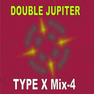 Double Jupiter - Type X - Mix 4