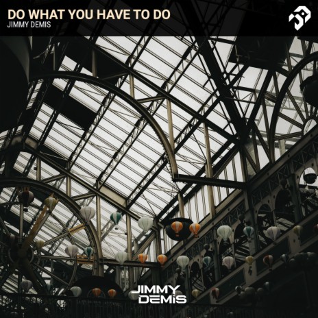 Do What You Have To Do | Boomplay Music