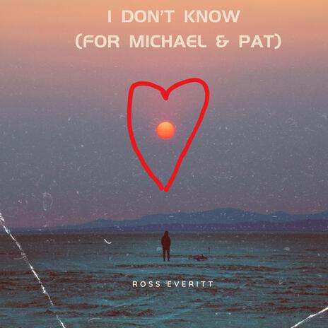 I Don't Know (For Michael and Pat) | Boomplay Music