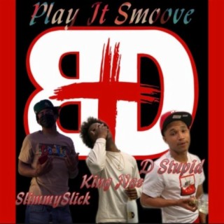 Play It Smoove (feat. D Stupid & Slimmy$lick)