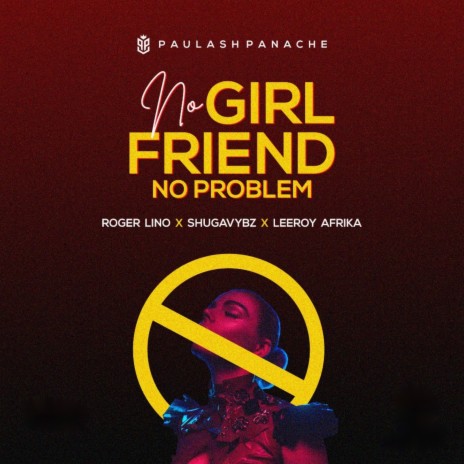 No Girlfriend No Problem ft. Roger Lino, Shugavybz & Leeroy Afrika | Boomplay Music