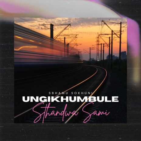 Ungikhumbule Sthandwa Sami | Boomplay Music