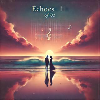 Echoes of us lyrics | Boomplay Music