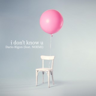 I Don't Know U (feat. NOEMI)