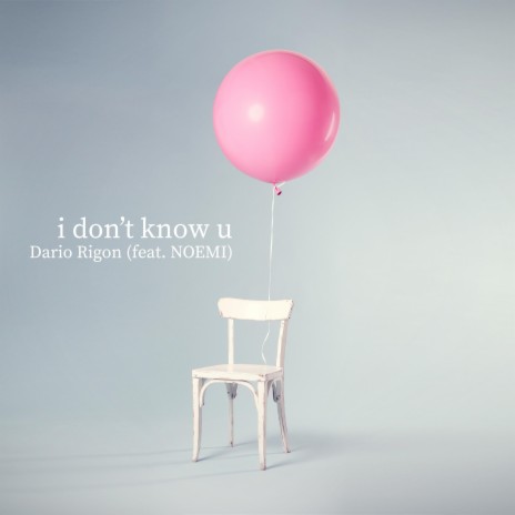 I Don't Know U (feat. NOEMI) | Boomplay Music