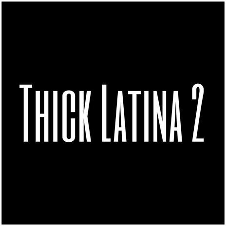 Thick Latina 2 | Boomplay Music