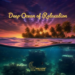 Deep Ocean of Relaxation: Deeply Calming Music and Waves Sounds for Midnight Relief, Instant Sleep, Ocean Lullaby Ambience Sounds