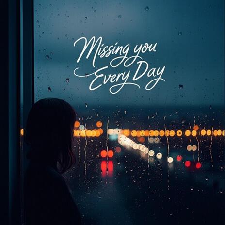 Missing You Every Day | Boomplay Music