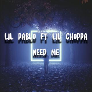 NEED ME (feat. Lil Choppa)