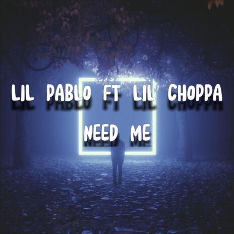 NEED ME (feat. Lil Choppa) | Boomplay Music