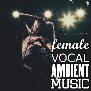 Female Vocal Ambient Music