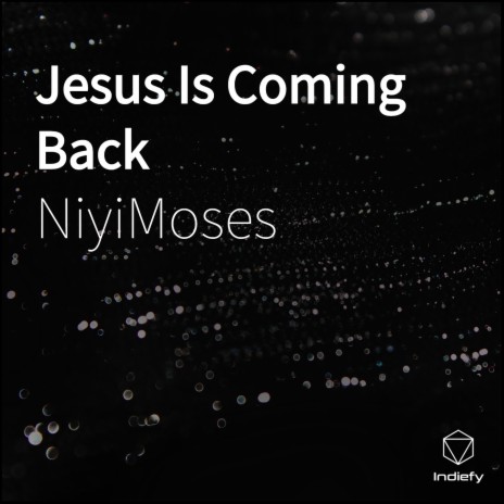 Jesus Is Coming Back | Boomplay Music