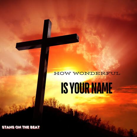 How Wonderful is Your Name | Boomplay Music