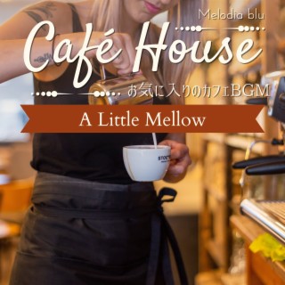 Cafe House:お気に入りのカフェBGM - A Little Mellow