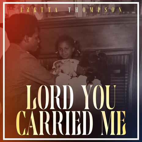 Lord You Carried Me | Boomplay Music