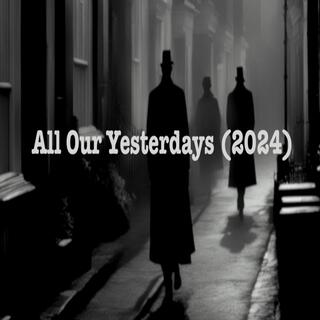 All Our Yesterdays (2024) ft. Joe Figg lyrics | Boomplay Music