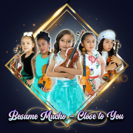 Bésame Mucho / CLose To You ft. Daniela Haro, Victoria Erazo, Solange Pullutasi, Dennis Talahua & Carla Checa