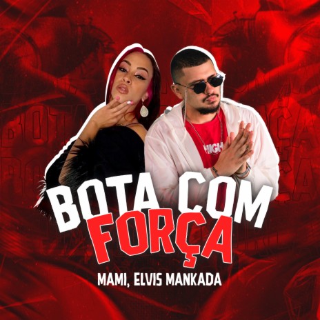 Bota Com Força ft. Elvis Mankada | Boomplay Music