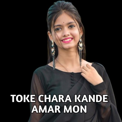 Toke Chara Kande Amar Mon | Boomplay Music