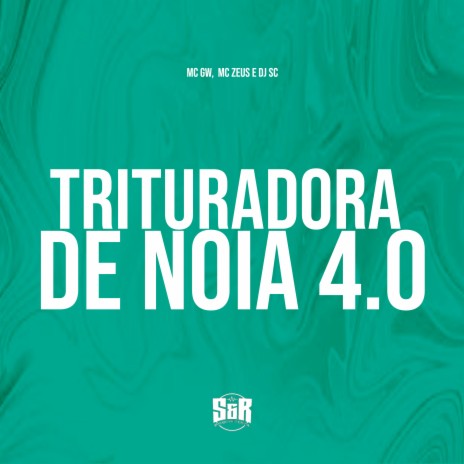 Triturador de Noia 4.0 ft. MC Gw & MC Zeus | Boomplay Music