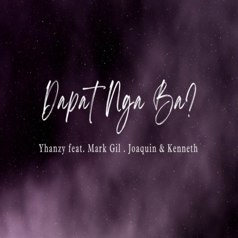 Dapat Nga Ba ft. Mark Gil, Joaquin & Kenneth | Boomplay Music