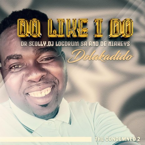Do like i do(Dolakadido) ft. Dj Logdrum sa & De Niakeys | Boomplay Music