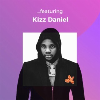 ...featuring Kizz Daniel