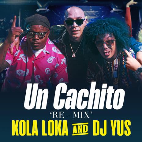 Un Cachito Re Mix ft. DJ Yus | Boomplay Music