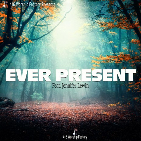 Ever Present ft. Jennifer Lewin | Boomplay Music