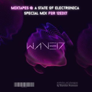 Mixtapes @ A State Of Electronica (Special Mix for 12EDIT)