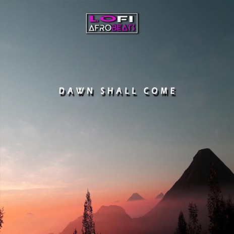 Dawn Shall Come (Heart-Warming African Lofi) | Boomplay Music