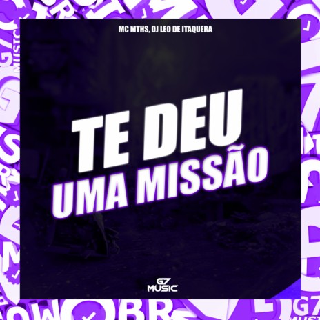 Te Deu uma Missão ft. DJ LEO DE ITAQUERA | Boomplay Music