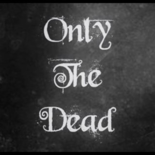 Only The Dead