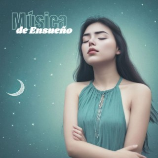 Música de Ensueño: Melodías Suaves para Dormir Profundamente