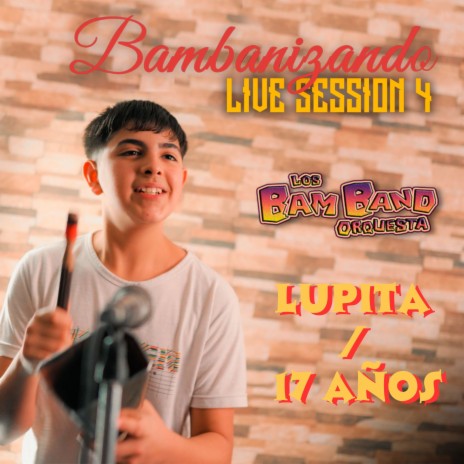 Lupita / 17 Años: Bambanizando Live Session, Vol. 4 | Boomplay Music