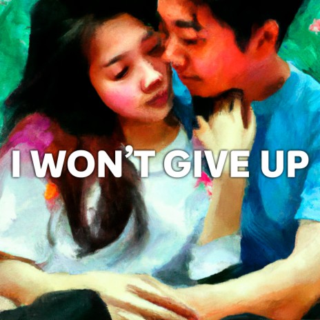 I Won't Give Up | Boomplay Music