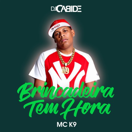 Brincadeira Tem Hora ft. MC K9 | Boomplay Music