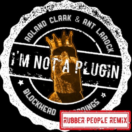 I'm Not A Plugin (Rubber People Remix) ft. Ant LaRock | Boomplay Music