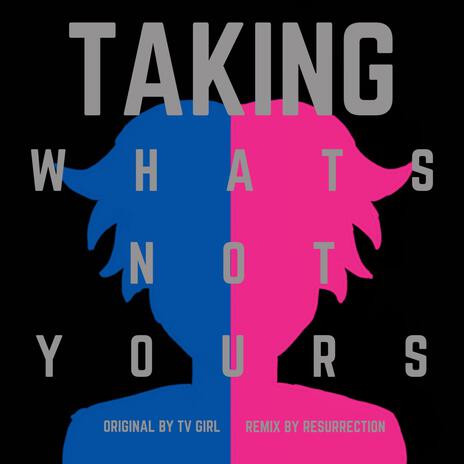 Taking What's Not Yours | Boomplay Music