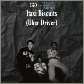 Itaxi Biscuits (Uber Driver) (feat. Team Kenni)