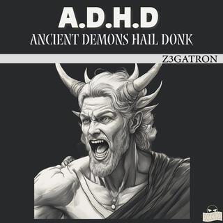 ADHD (Ancient Demons Hail Donk)