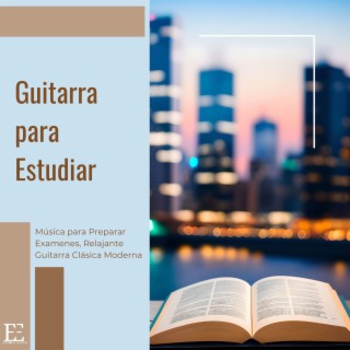 Guitarra para Estudiar: Música para Preparar Examenes, Relajante Guitarra Clásica Moderna