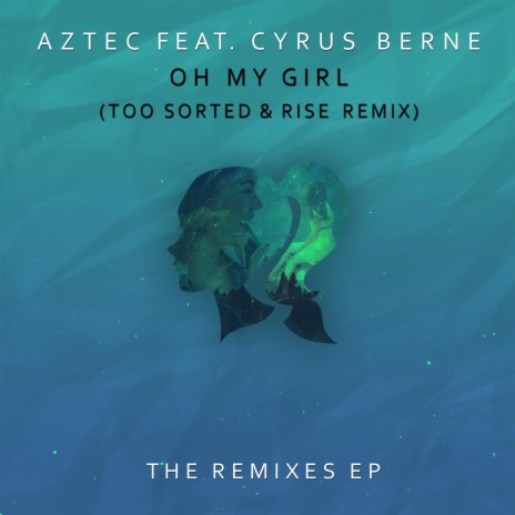 Oh My Girl (feat. Cyrus Berne) [Too Sorted & Rise Remix]