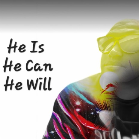He Is He Can He Will
