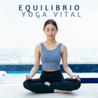Equilibrio Yoga Vital: Música de Relajación para el Yoga en Casa y la Serenidad Interior