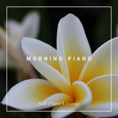 Morning Piano ft. Soft Piano Lounge