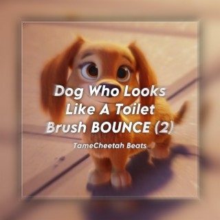 DOG WHO LOOKS LIKE A TOILET BRUSH (BOUNCE) [2] [JERSEY CLUB]
