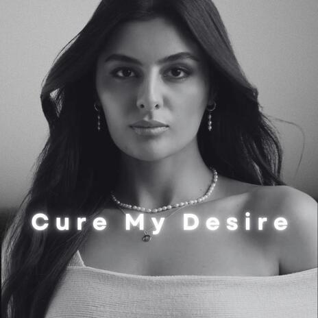 Cure My Desire | Boomplay Music