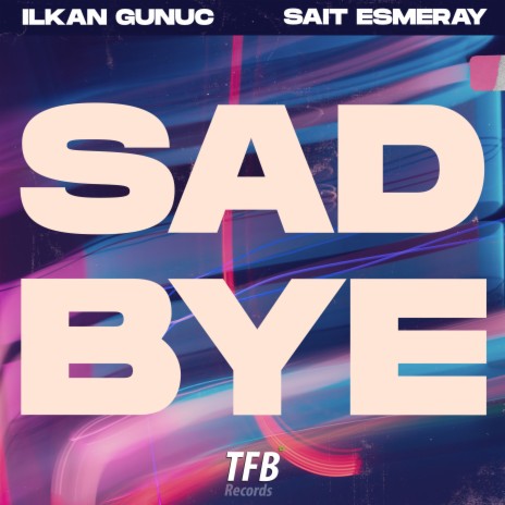 Sad Bye ft. Sait Esmeray | Boomplay Music