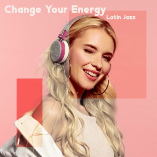 Change Your Energy with Latin Jazz